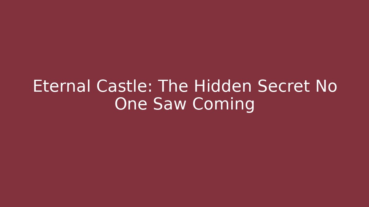 Eternal Castle: The Hidden Secret No One Saw Coming