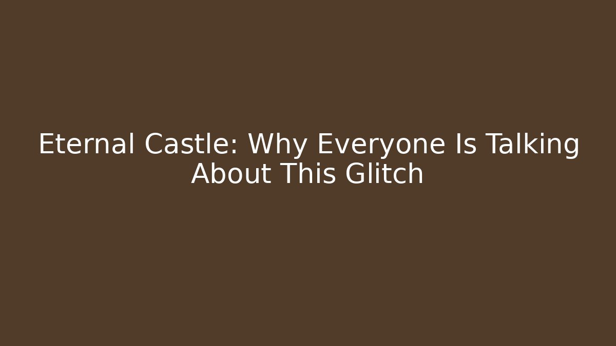 Eternal Castle: Why Everyone Is Talking About This Glitch