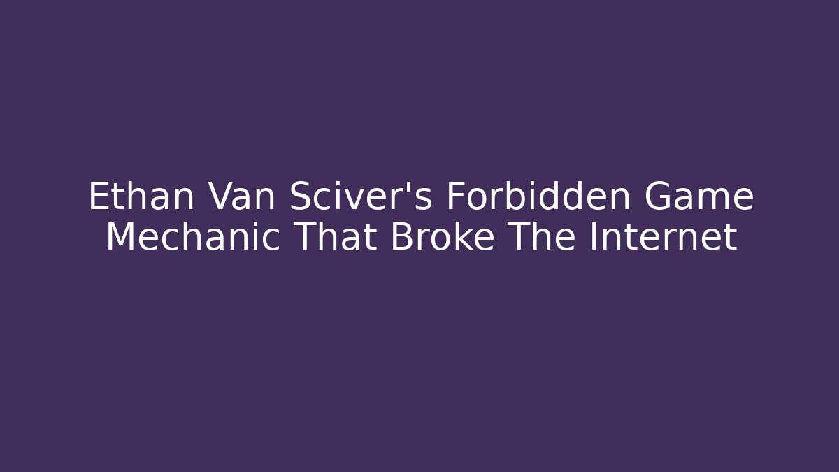 Ethan Van Sciver's Forbidden Game Mechanic That Broke The Internet