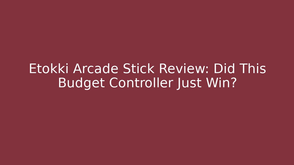 Etokki Arcade Stick Review: Did This Budget Controller Just Win?