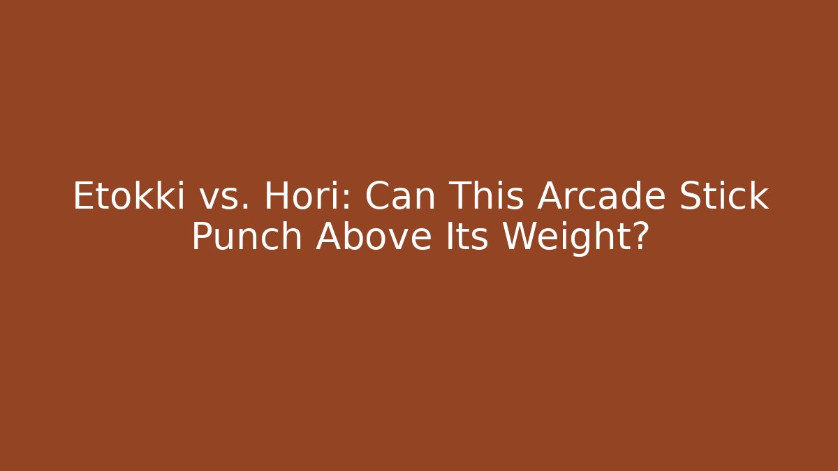 Etokki vs. Hori: Can This Arcade Stick Punch Above Its Weight?