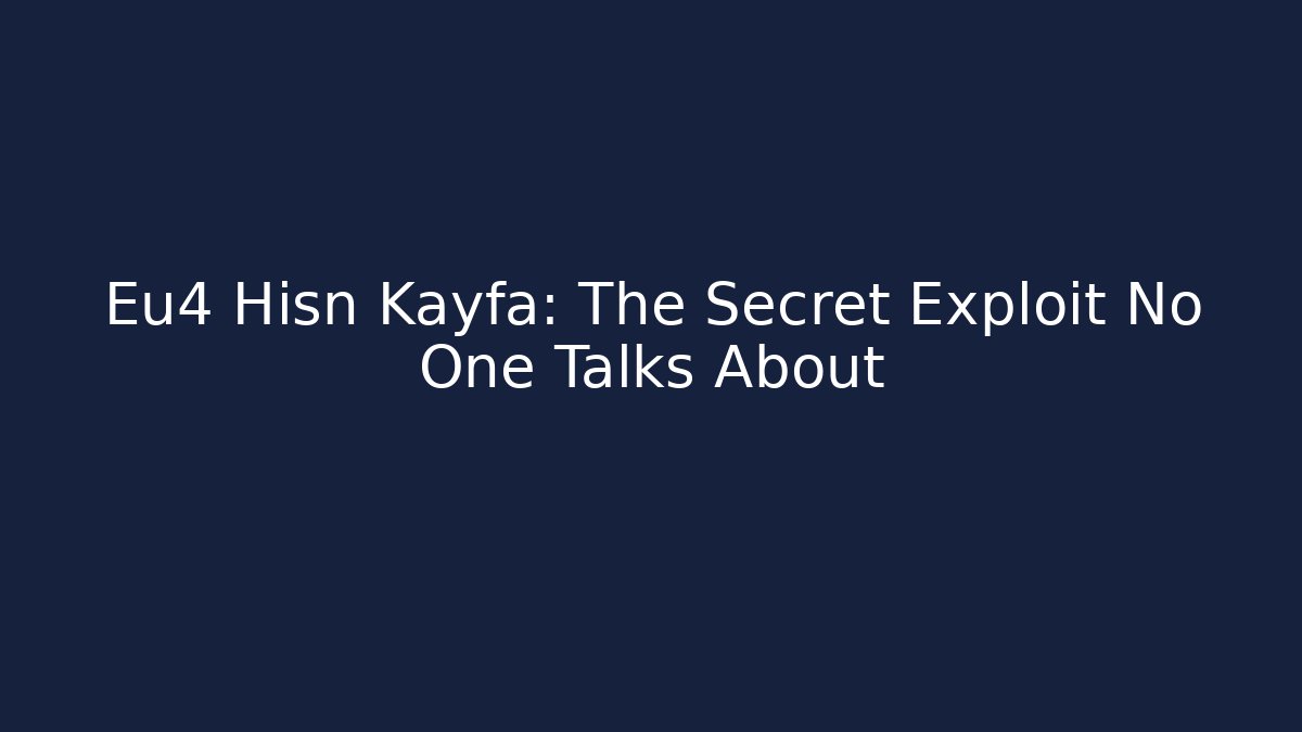 Eu4 Hisn Kayfa: The Secret Exploit No One Talks About