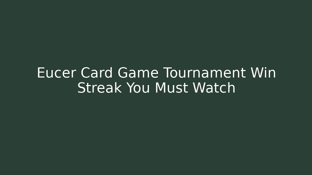 Eucer Card Game Tournament Win Streak You Must Watch