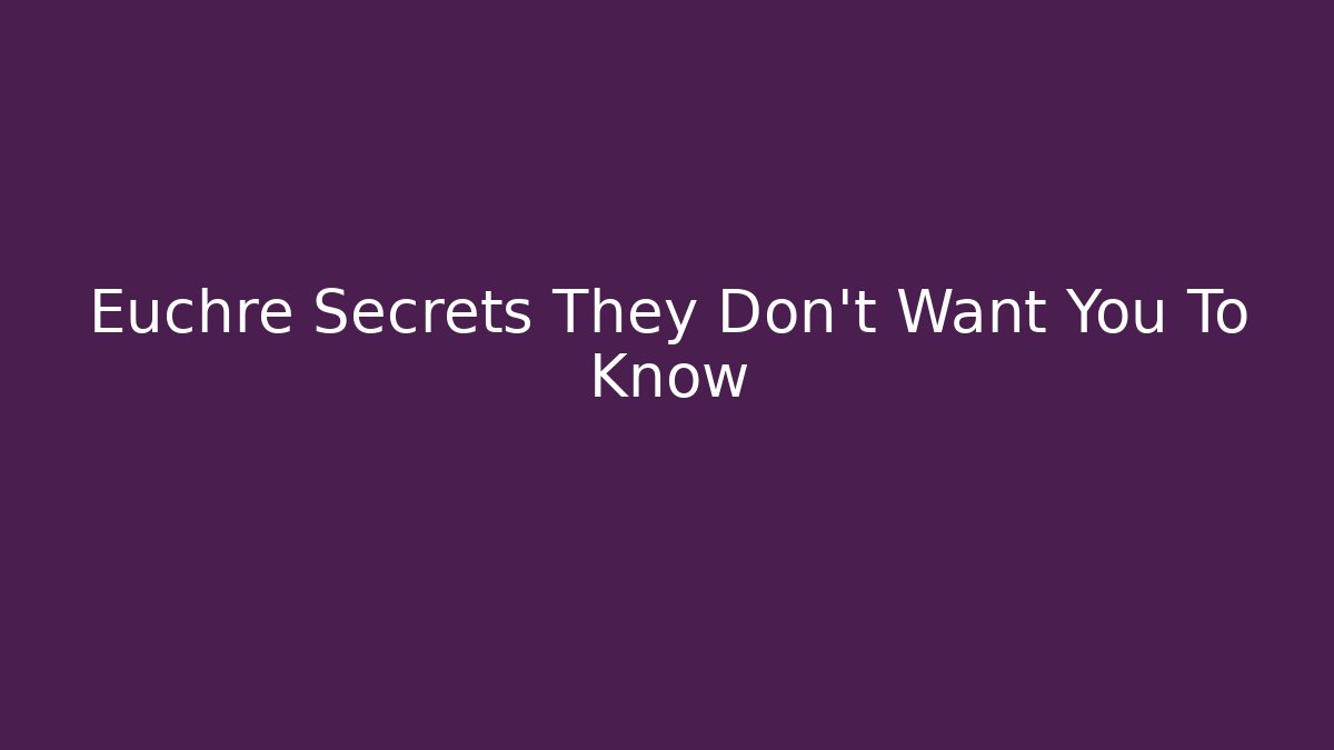 Euchre Secrets They Don't Want You To Know