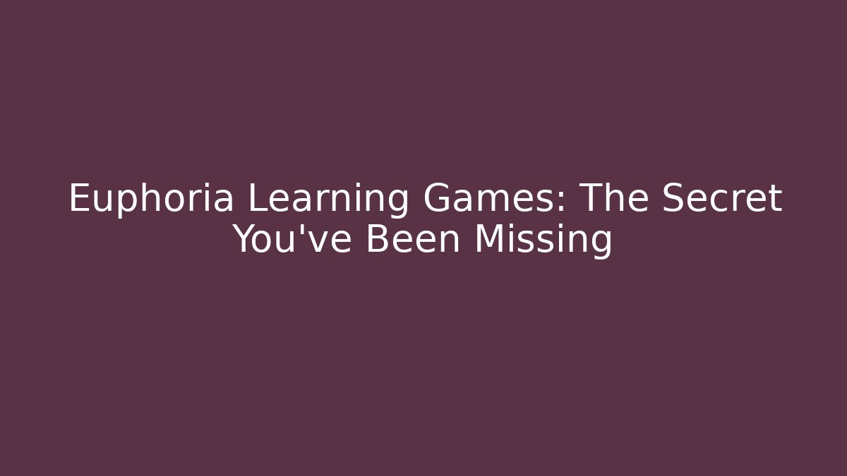 Euphoria Learning Games: The Secret You’ve Been Missing - Create More Assets