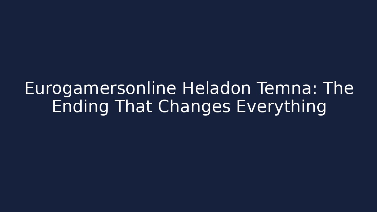Eurogamersonline Heladon Temna: The Ending That Changes Everything - Create More Assets