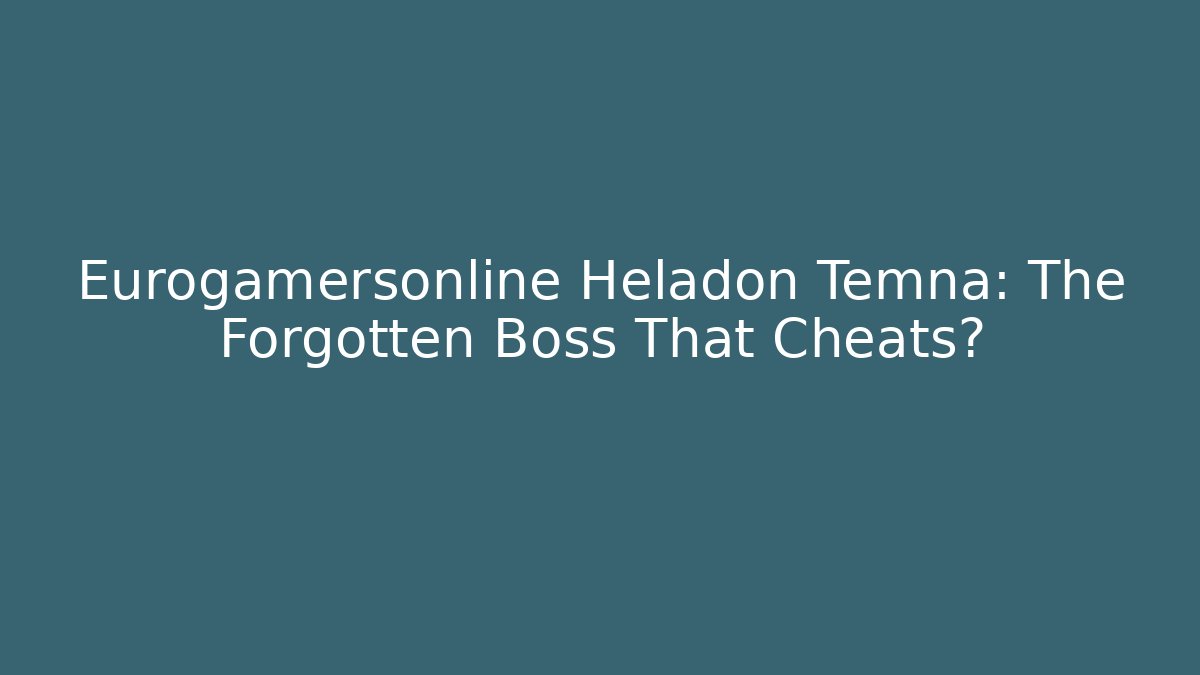 Eurogamersonline Heladon Temna: The Forgotten Boss That Cheats?