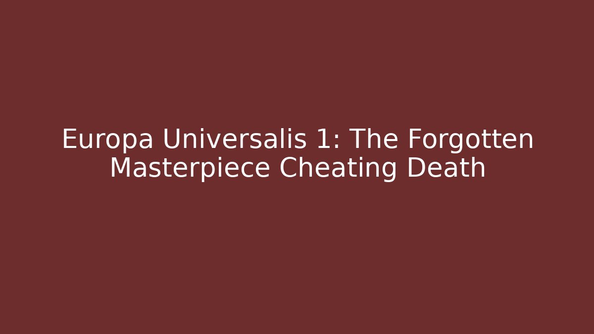 Europa Universalis 1: The Forgotten Masterpiece Cheating Death