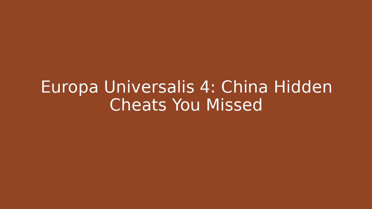 Europa Universalis 4: China Hidden Cheats You Missed