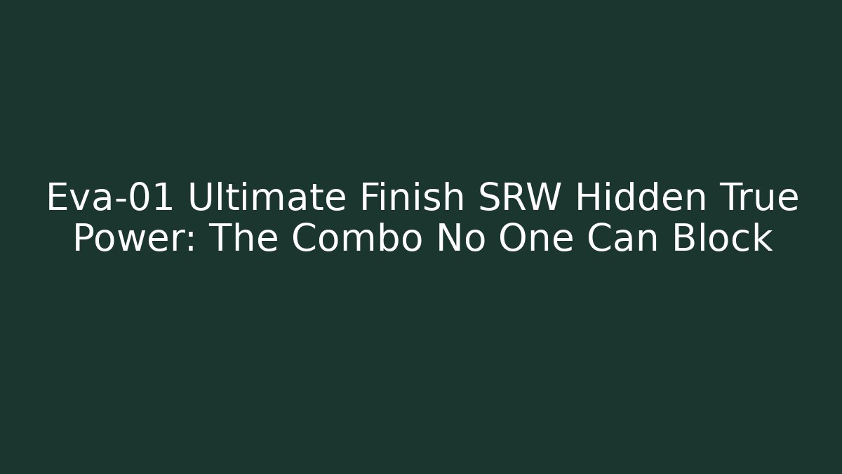 Eva-01 Ultimate Finish SRW Hidden True Power: The Combo No One Can Block