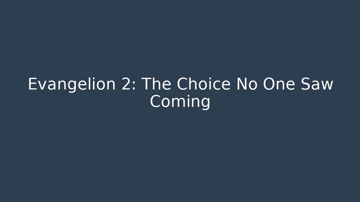 Evangelion 2: The Choice No One Saw Coming