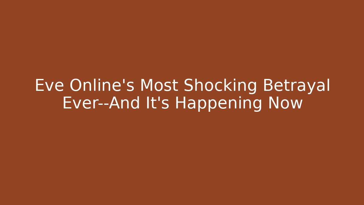 Eve Online's Most Shocking Betrayal Ever—And It's Happening Now