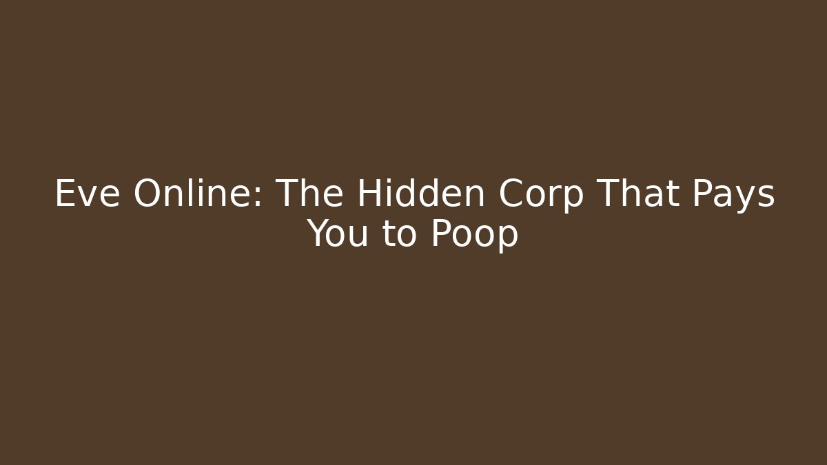 Eve Online: The Hidden Corp That Pays You to Poop