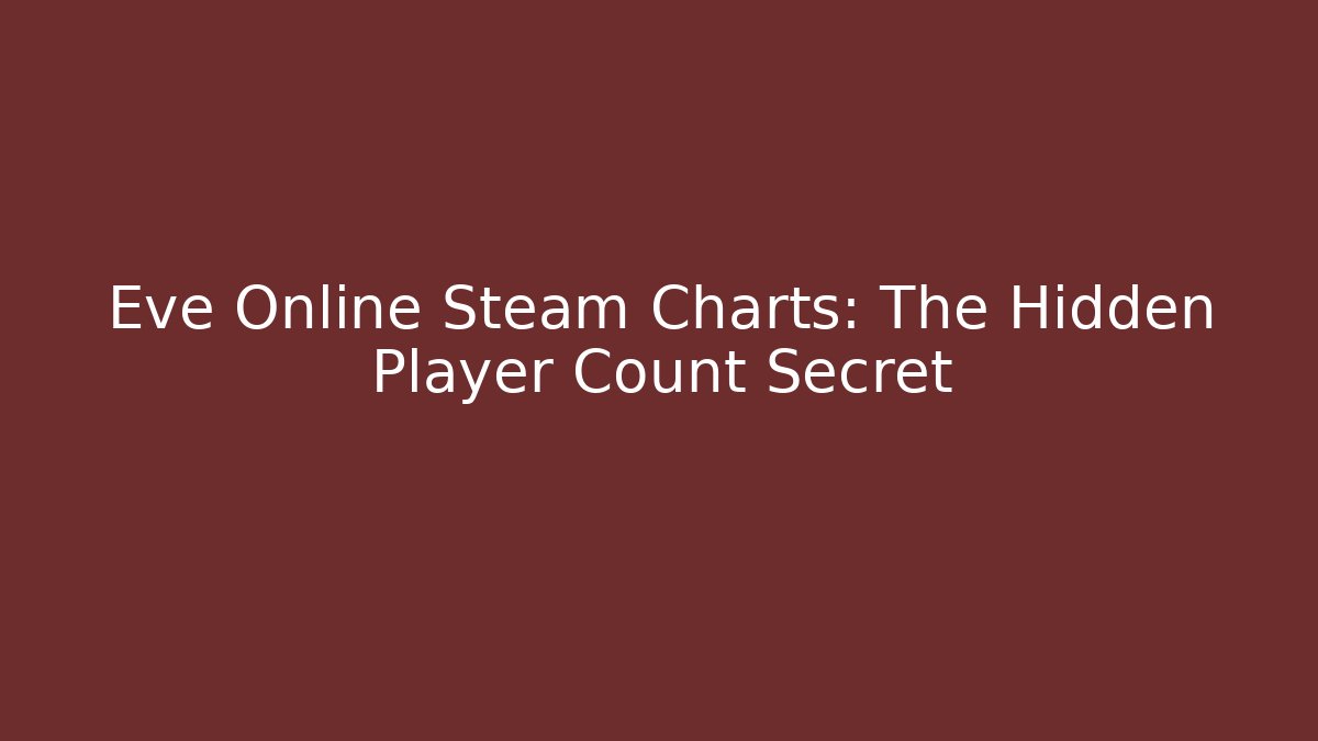 Eve Online Steam Charts: The Hidden Player Count Secret