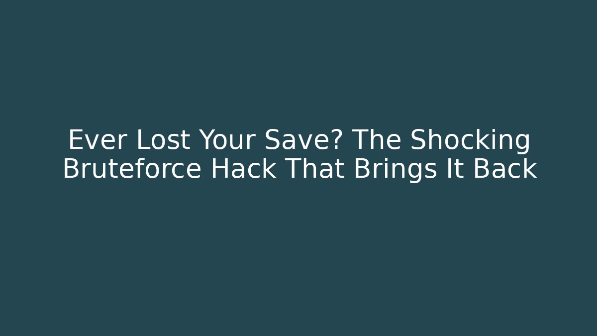 Ever Lost Your Save? The Shocking Bruteforce Hack That Brings It Back - Create More Assets