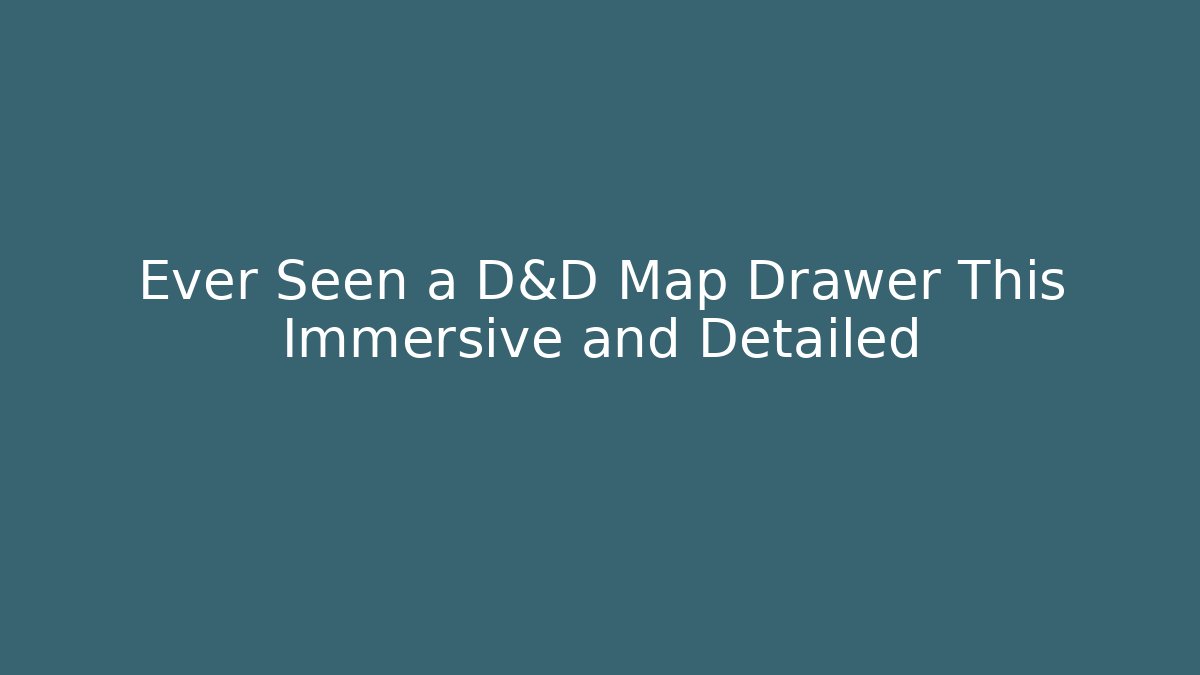 Ever Seen a D&D Map Drawer This Immersive and Detailed - Create More Assets