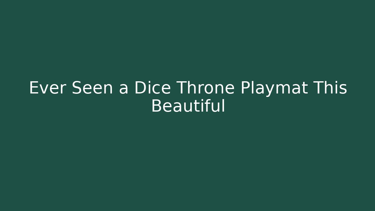 Ever Seen a Dice Throne Playmat This Beautiful - Create More Assets