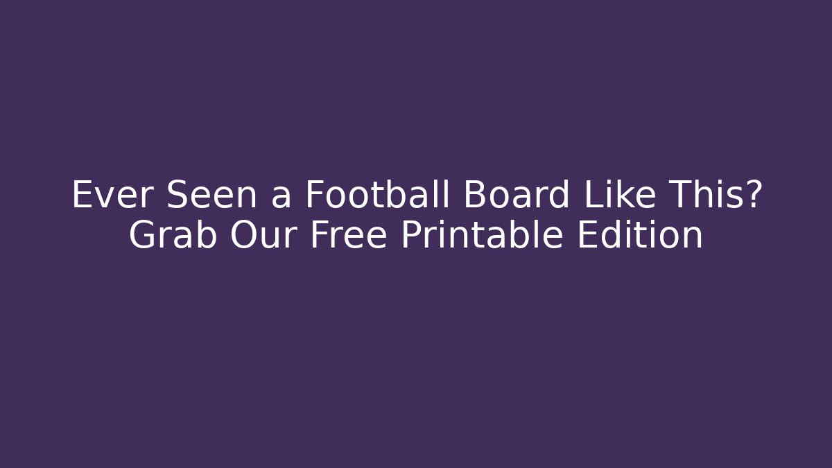 Ever Seen a Football Board Like This? Grab Our Free Printable Edition