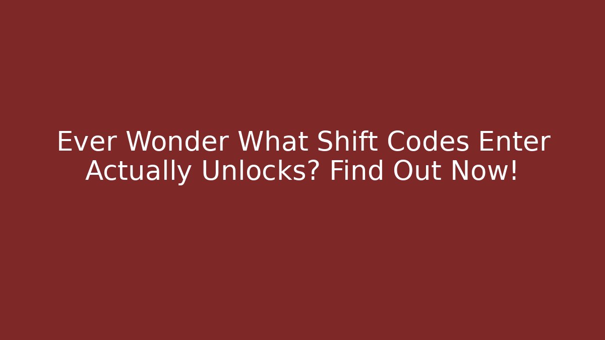 Ever Wonder What Shift Codes Enter Actually Unlocks? Find Out Now!