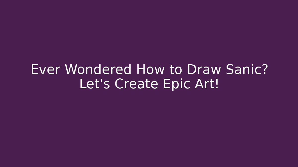 Ever Wondered How to Draw Sanic? Let's Create Epic Art! - Create More Assets