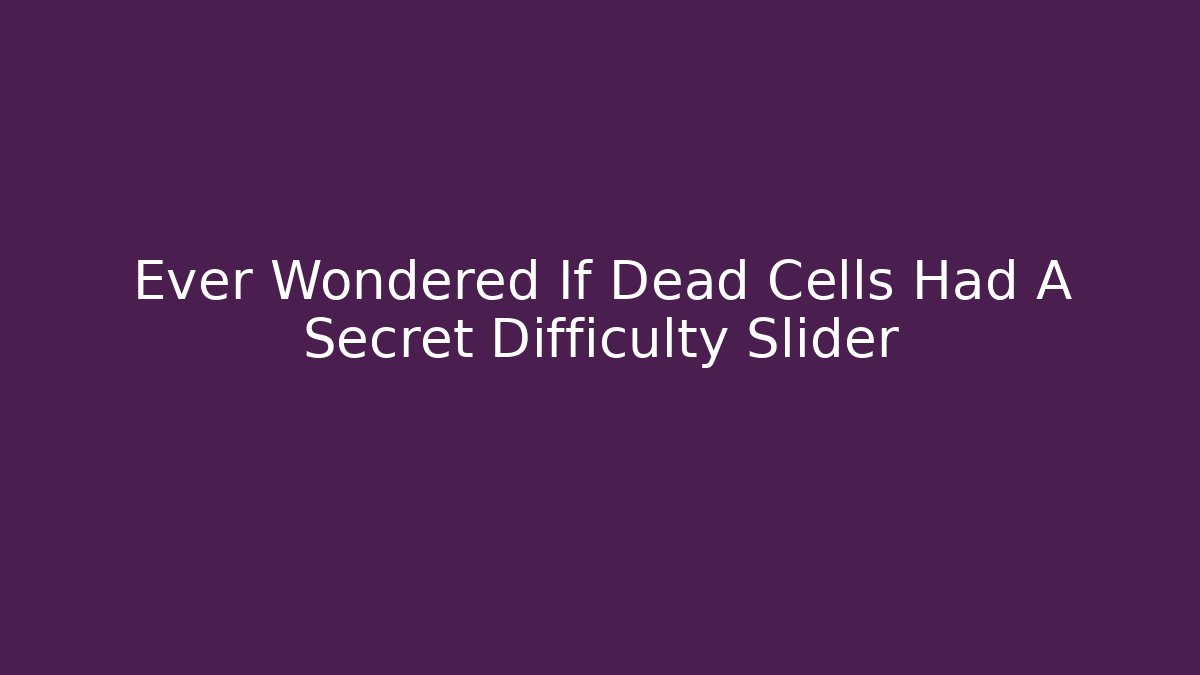 Ever Wondered If Dead Cells Had A Secret Difficulty Slider - Create More Assets