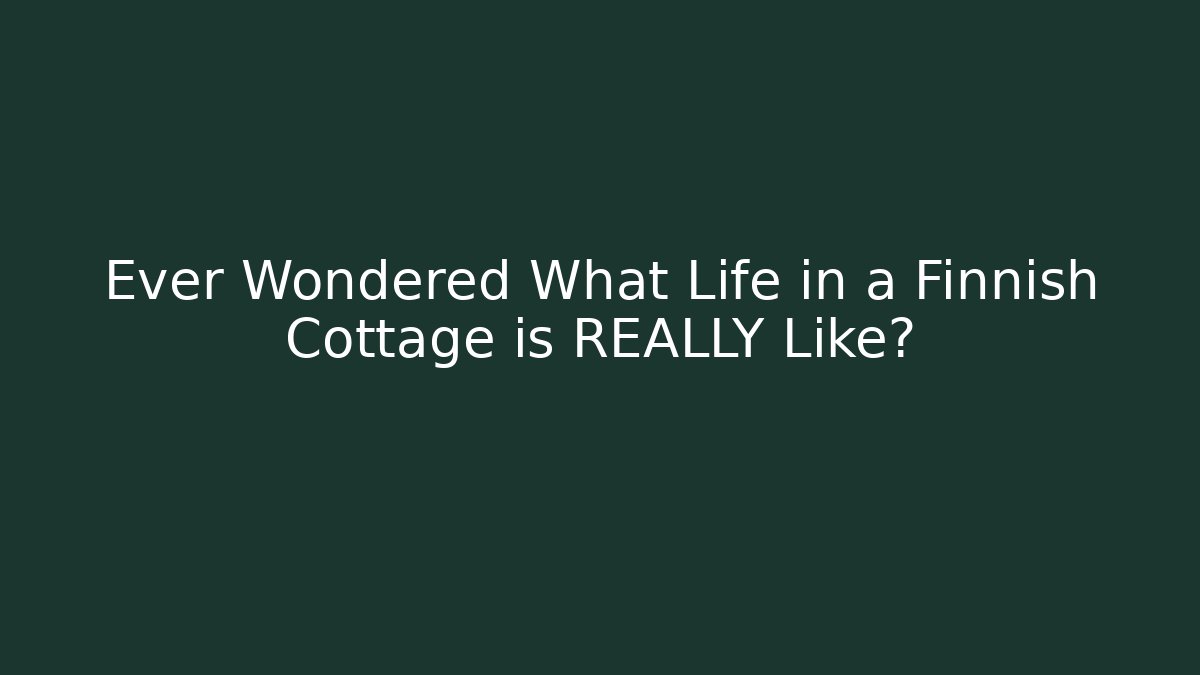 Ever Wondered What Life in a Finnish Cottage is REALLY Like?