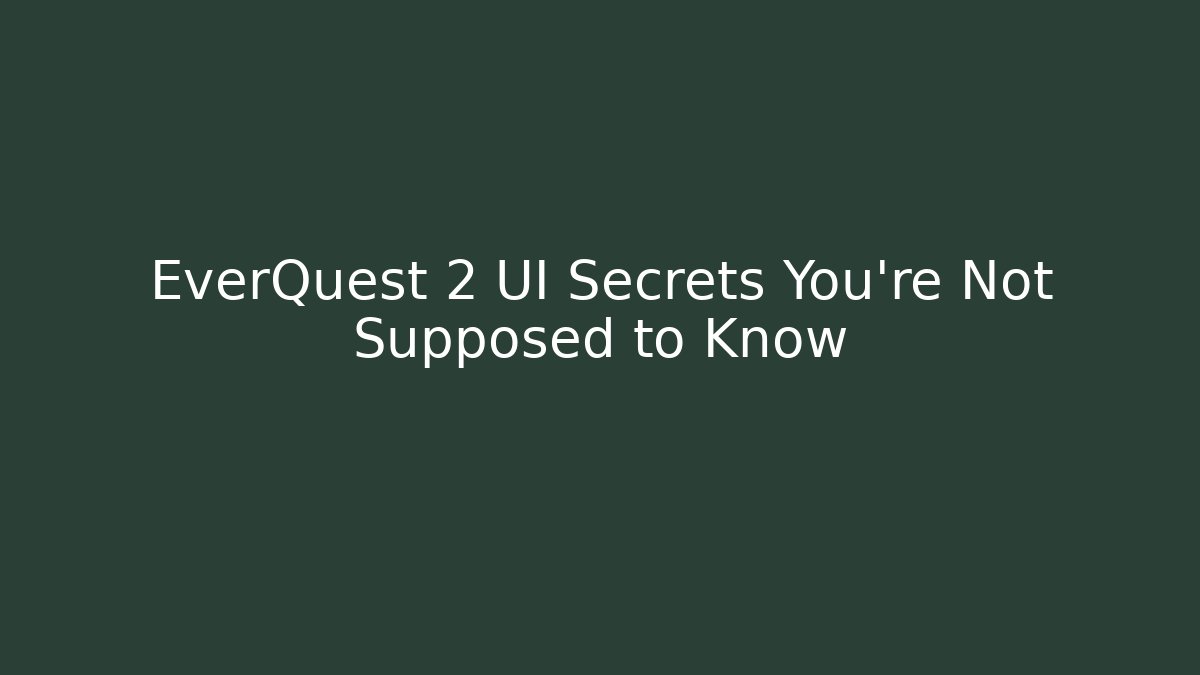 EverQuest 2 UI Secrets You’re Not Supposed to Know - Create More Assets