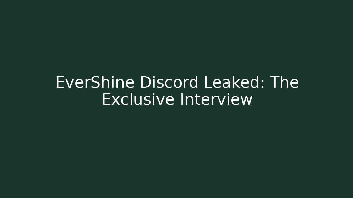 EverShine Discord Leaked: The Exclusive Interview