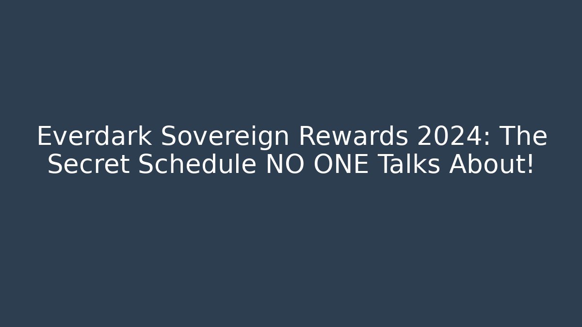 Everdark Sovereign Rewards 2024: The Secret Schedule NO ONE Talks About!