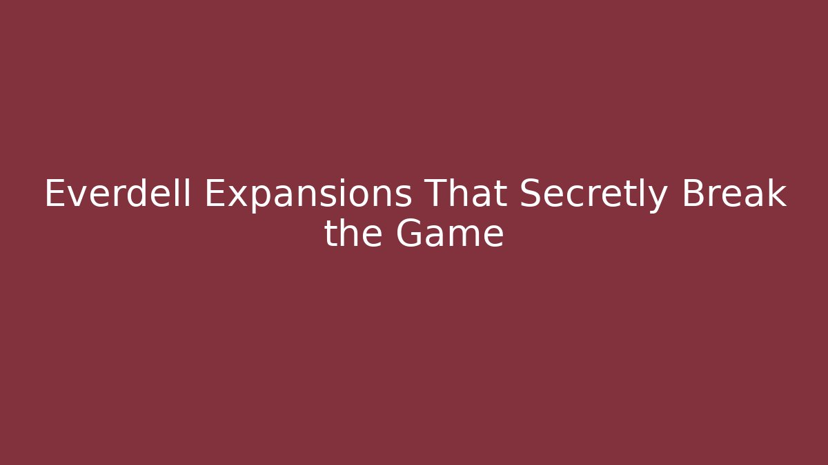 Everdell Expansions That Secretly Break the Game