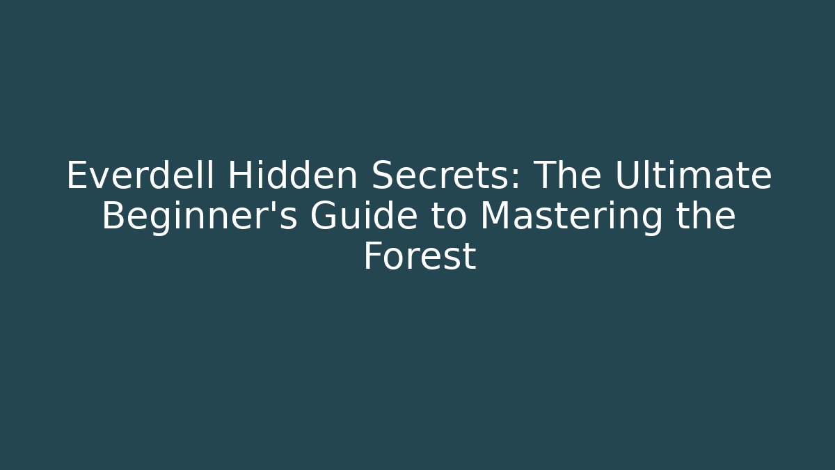 Everdell Hidden Secrets: The Ultimate Beginner’s Guide to Mastering the Forest