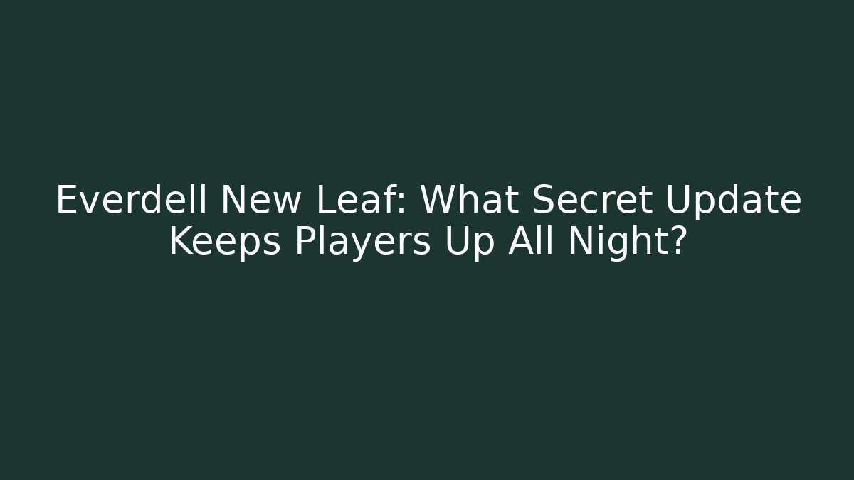 Everdell New Leaf: What Secret Update Keeps Players Up All Night?