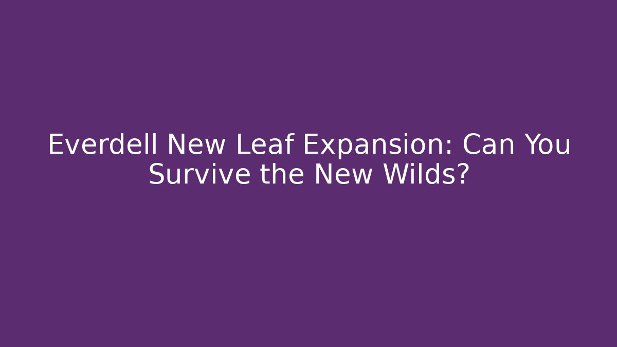 Everdell New Leaf Expansion: Can You Survive the New Wilds?