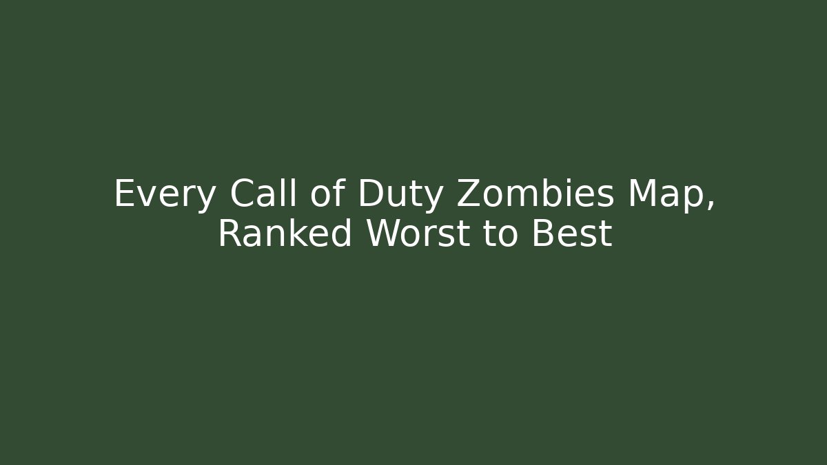 Every Call of Duty Zombies Map, Ranked Worst to Best