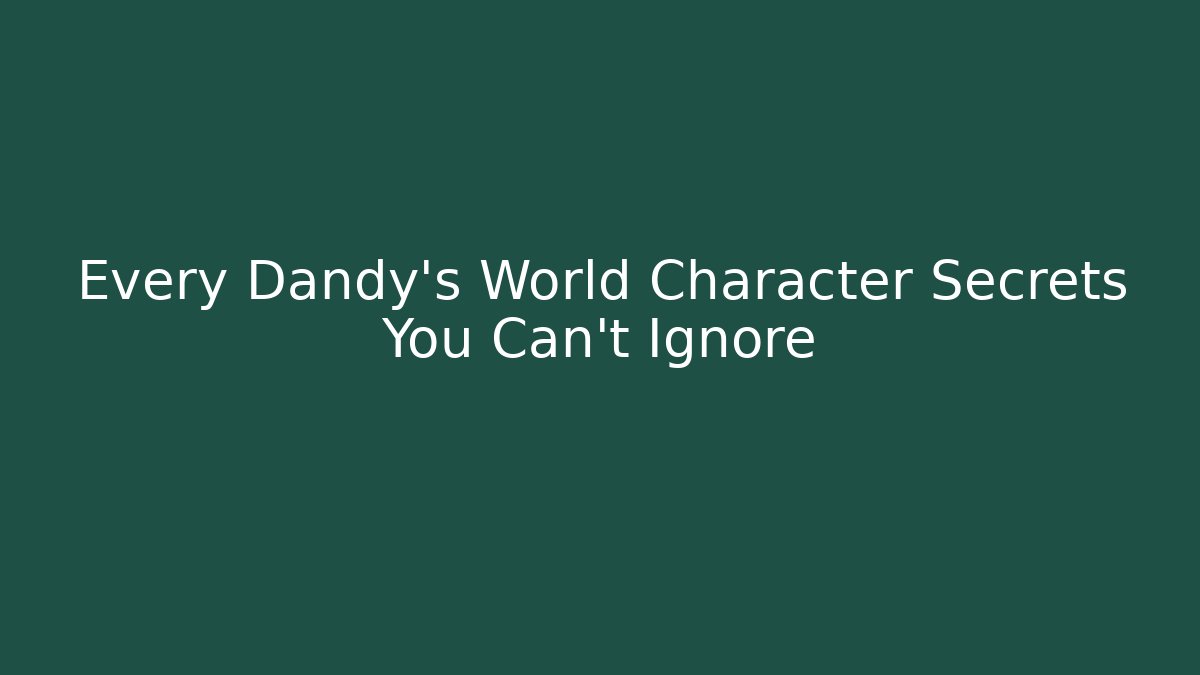 Every Dandy's World Character Secrets You Can't Ignore