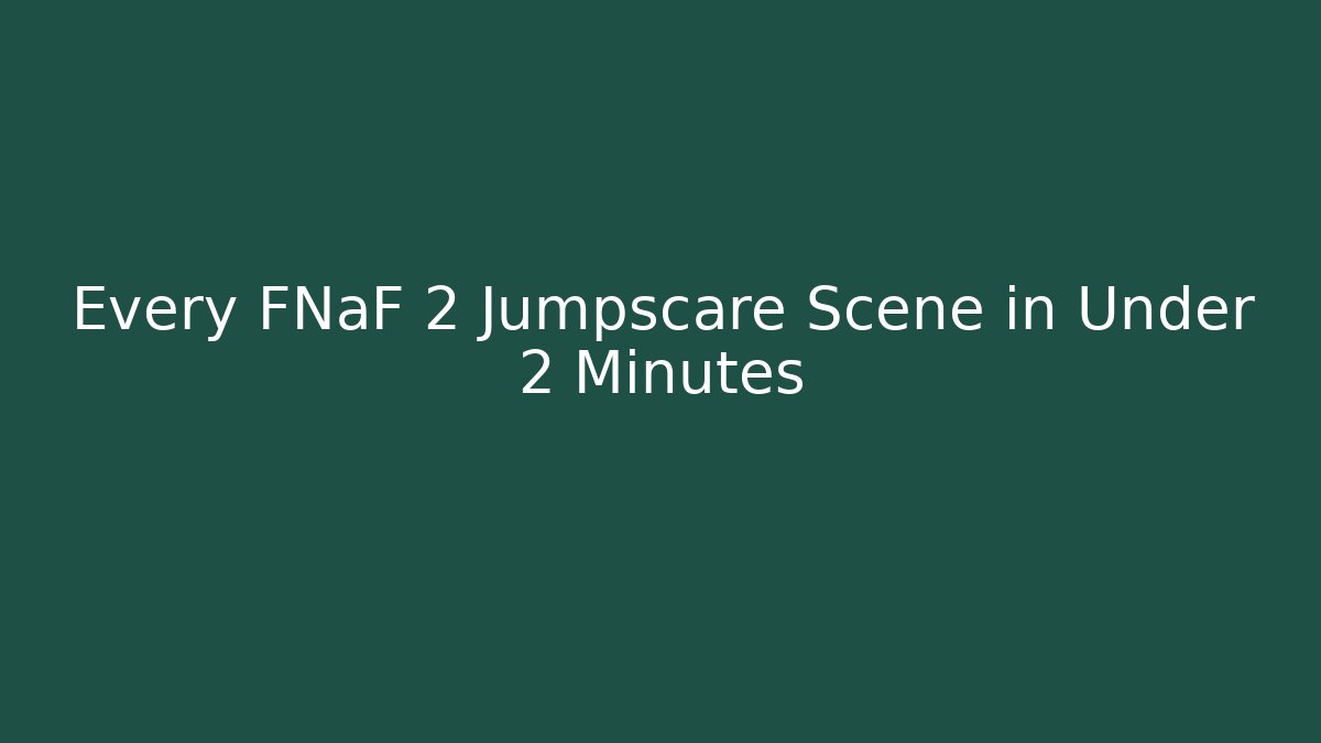 Every FNaF 2 Jumpscare Scene in Under 2 Minutes