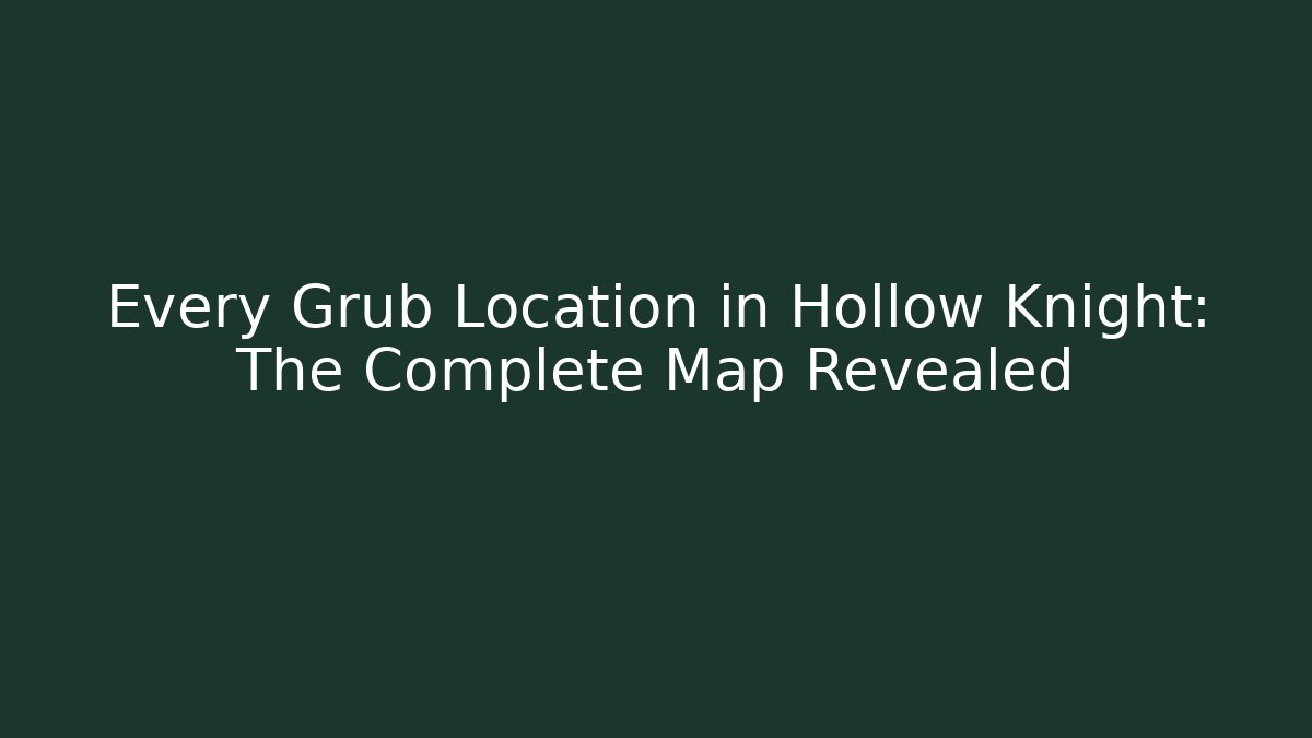 Every Grub Location in Hollow Knight: The Complete Map Revealed