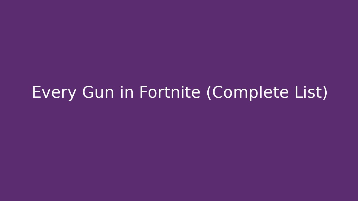 Every Gun in Fortnite (Complete List) - Create More Assets