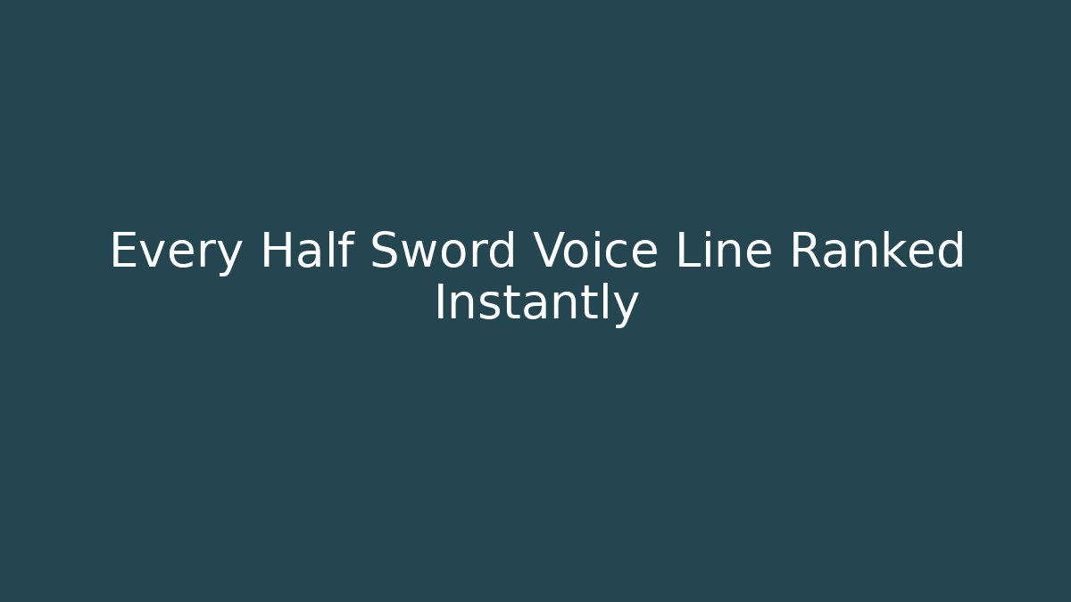 Every Half Sword Voice Line Ranked Instantly