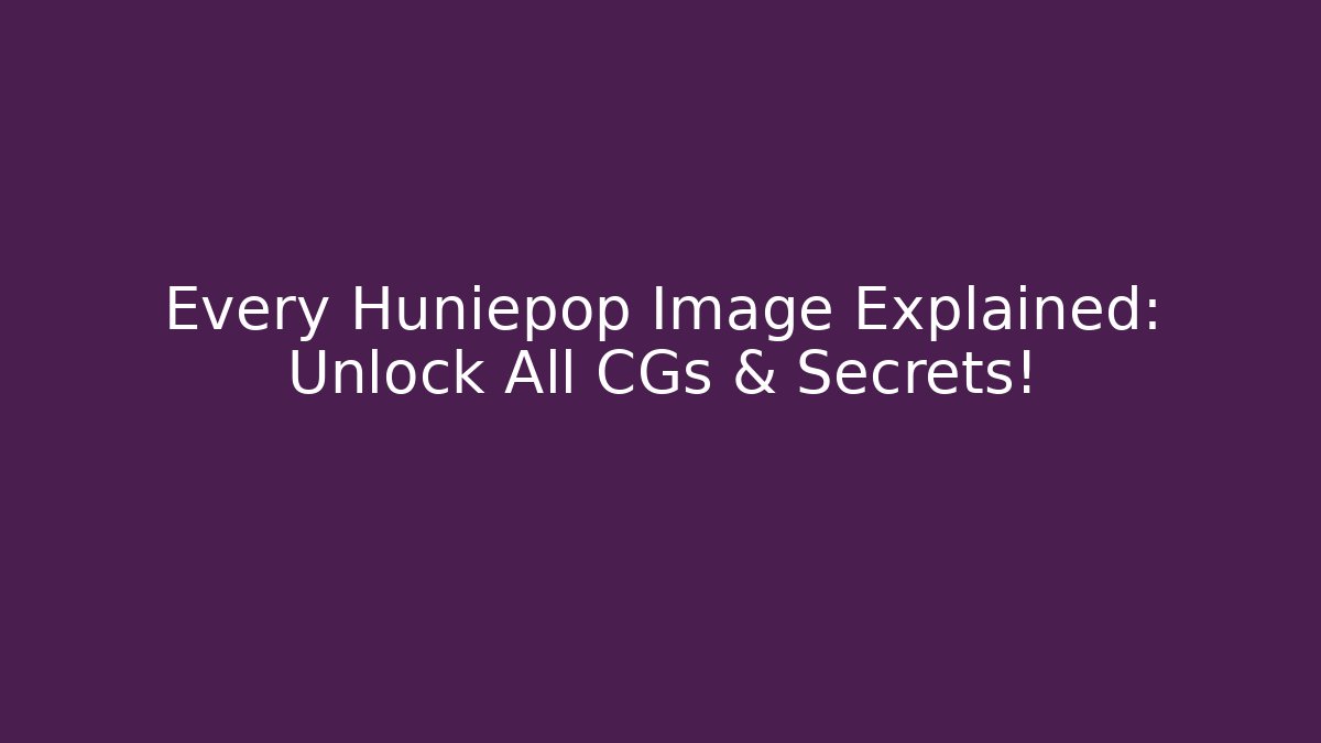 Every Huniepop Image Explained: Unlock All CGs & Secrets! - Create More Assets