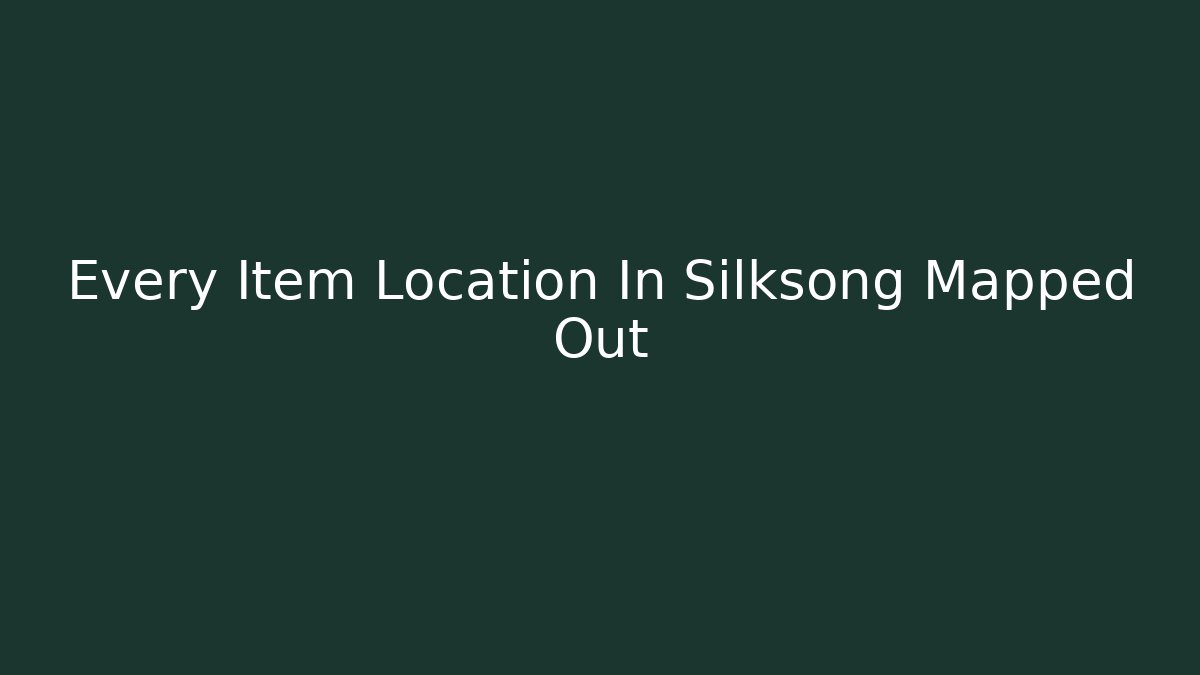 Every Item Location In Silksong Mapped Out