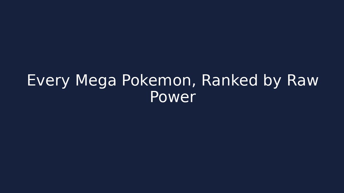 Every Mega Pokémon, Ranked by Raw Power - Create More Assets