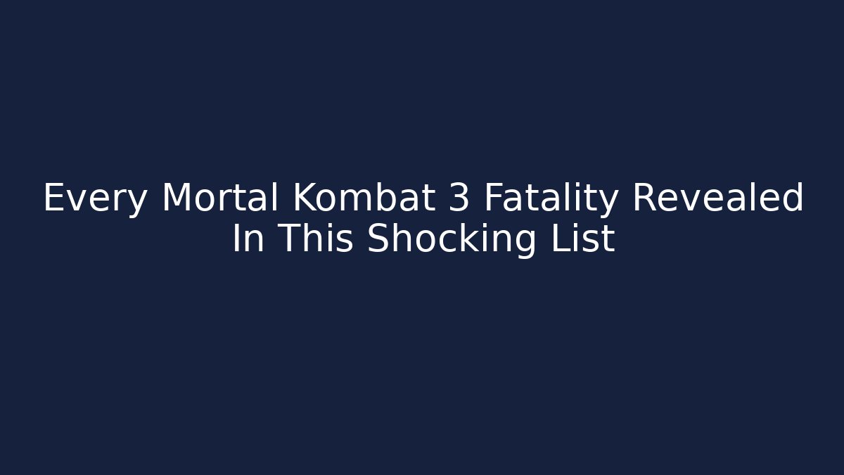 Every Mortal Kombat 3 Fatality Revealed In This Shocking List