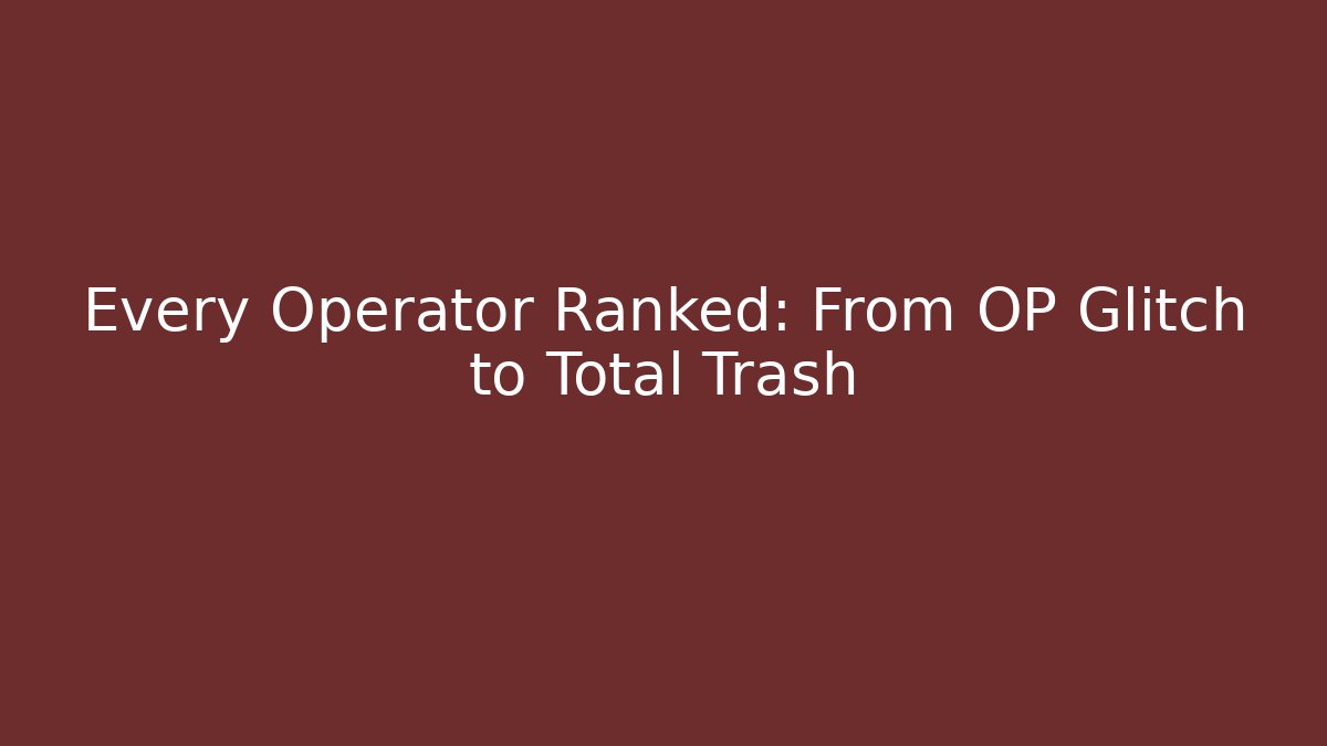 Every Operator Ranked: From OP Glitch to Total Trash