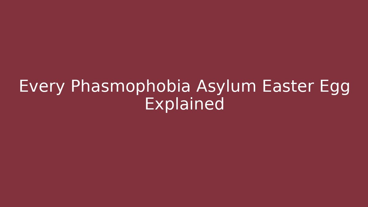 Every Phasmophobia Asylum Easter Egg Explained - Create More Assets