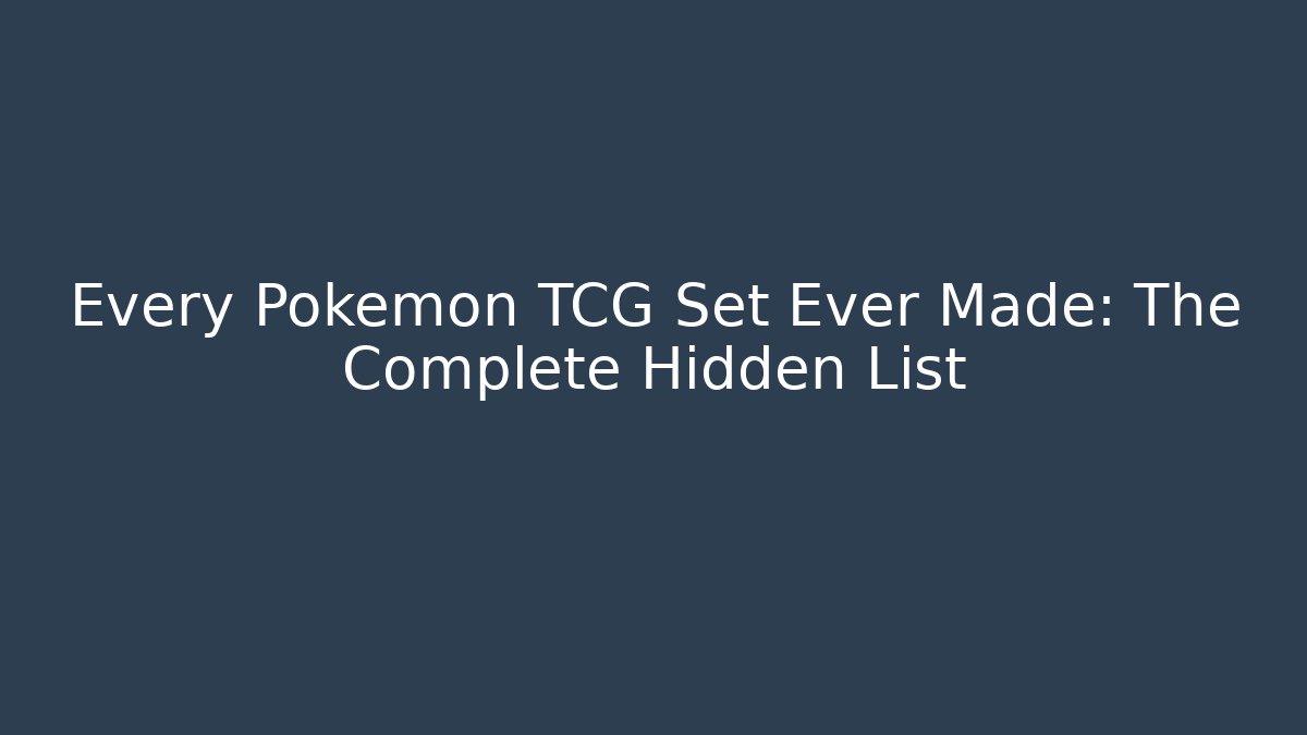 Every Pokemon TCG Set Ever Made: The Complete Hidden List