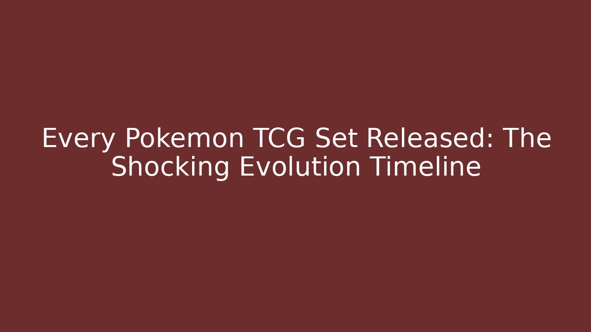 Every Pokemon TCG Set Released: The Shocking Evolution Timeline