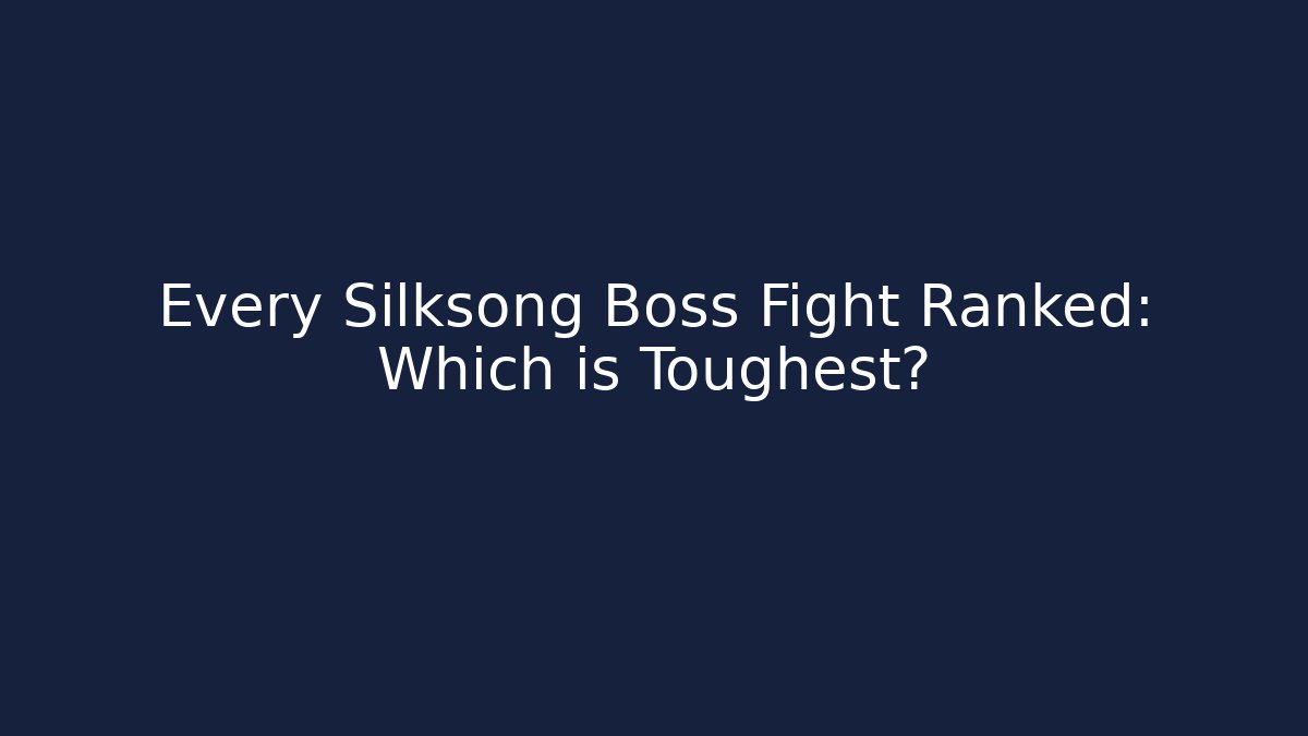 Every Silksong Boss Fight Ranked: Which is Toughest?