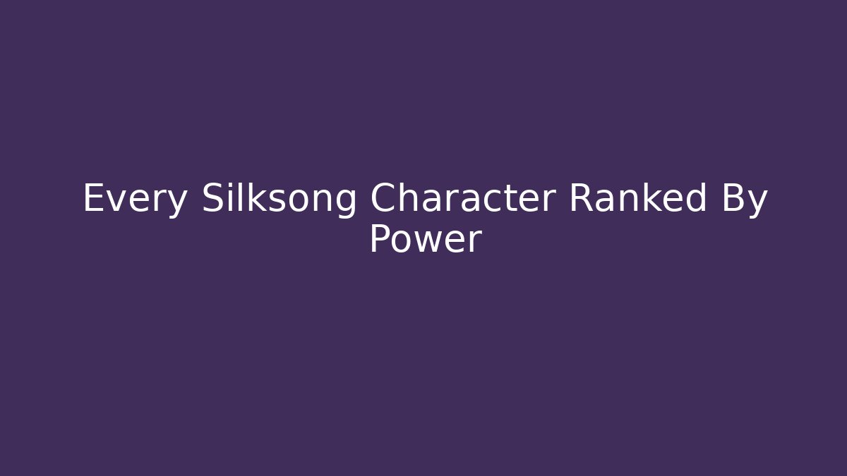Every Silksong Character Ranked By Power