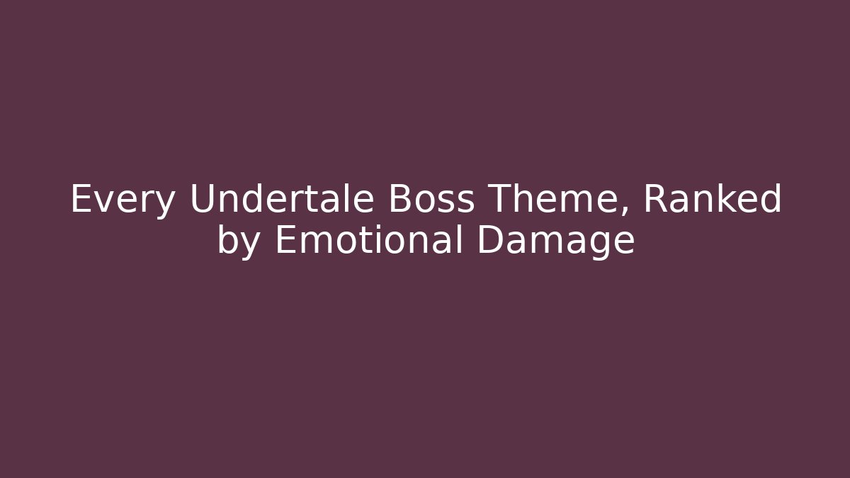 Every Undertale Boss Theme, Ranked by Emotional Damage - Create More Assets